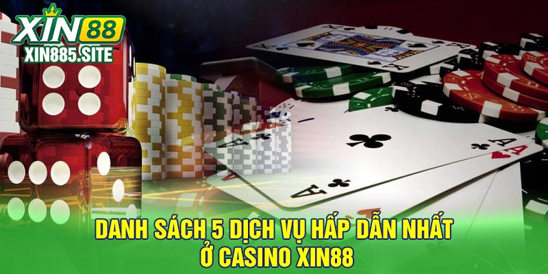 Danh sách 5 dịch vụ hấp dẫn nhất ở casino Xin88