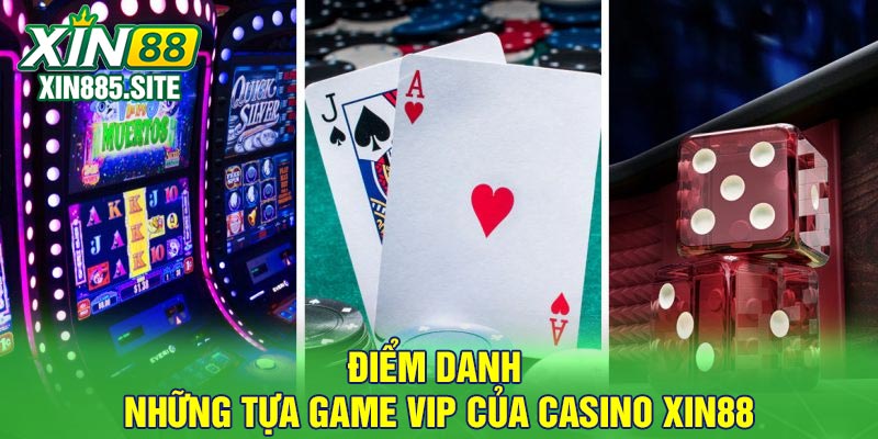 Điểm danh những tựa game vip của casino Xin88