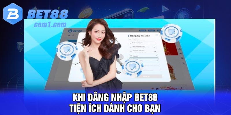 Khi đăng nhập Bet88, tiện ích dành cho bạn