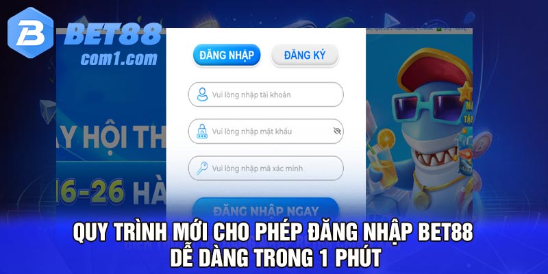 Quy trình mới cho phép Đăng nhập Bet88 dễ dàng trong 1 phút