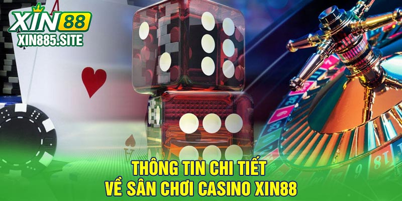 Thông tin chi tiết về sân chơi casino Xin88