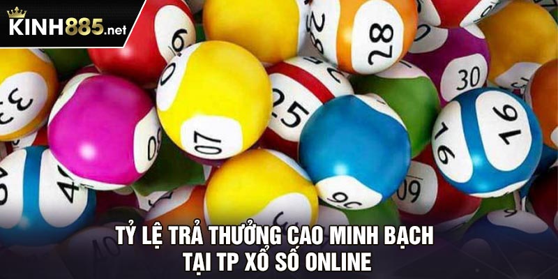 Tỷ lệ trả thưởng cao minh bạch tại TP xổ số online